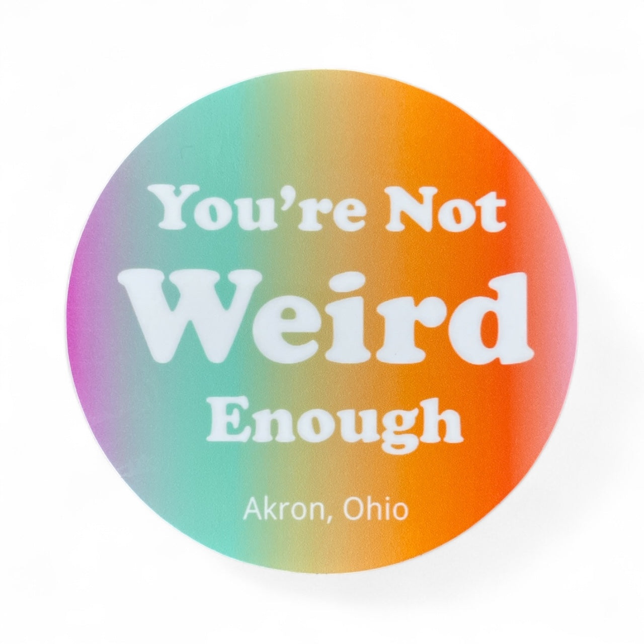 You're Not Weird Enough Sticker - 3" x 3"